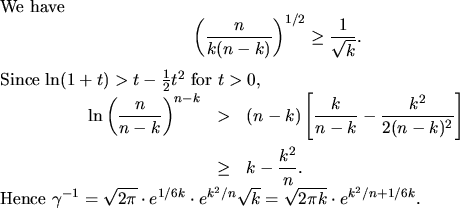 \begin{proof}We have
\begin{displaymath}\left({{n}\over{k(n-k)}}\right)^{1/2} ...
...
\cdot e^{k^2/n}\sqrt{k}
= \sqrt{2\pi k}\cdot e^{k^2/n + 1/6k}.$
\end{proof}