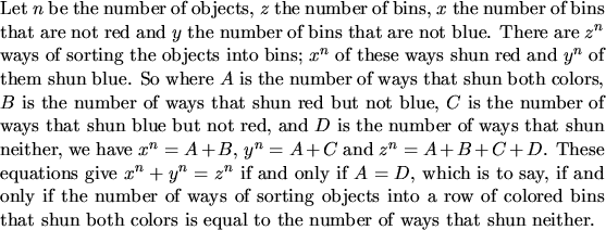 \begin{proof}
Let $n$\ be the number of objects, $z$\ the number of bins,
$x$\...
...un both
colors is equal to the number
of ways that shun neither.
\end{proof}
