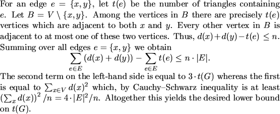 \begin{proof}
For an edge $e=\{x,y\}$, let
$t(e)$\ be the number of triangles ...
...rt^2/n$.
Altogether this yields the desired lower bound on $t(G)$.
\end{proof}